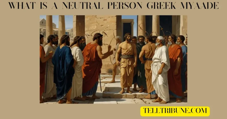 What is a Neutral Person Greek Myaade: Exploring Balance and Harmony